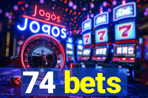 74 bets